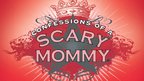 Confessions of a Scary Mommy