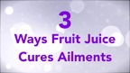 3 Ways Fruit Juice Cures Ailments