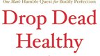 How to Be Drop Dead Healthy