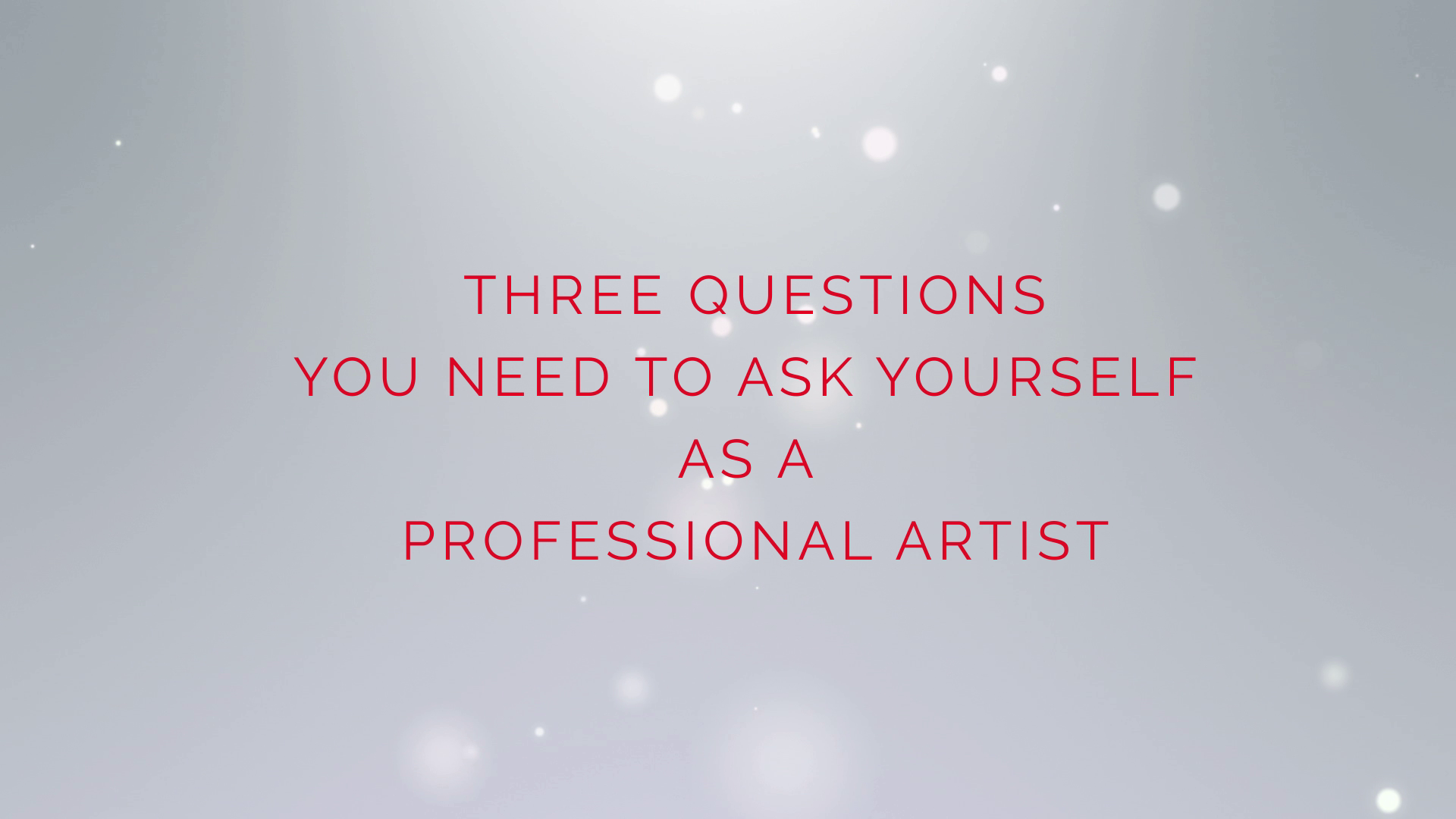 Three Questions to Ask Yourself as You Embark Upon a Career in the Arts