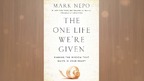 Mark Nepo - THE ONE LIFE WE'RE GIVEN