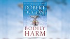 Novelist Rober Dugoni chats about BODILY HARM