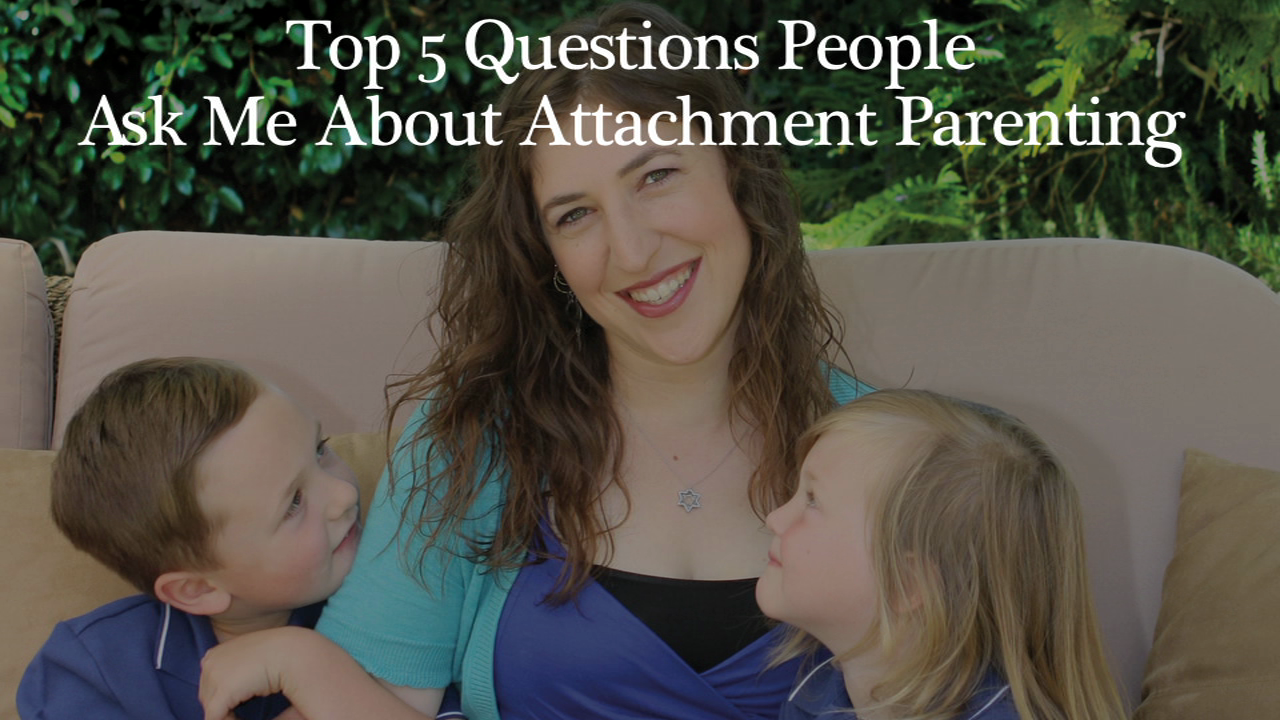 Mayim Bialik's Top 5 FAQ's About Attachment Parenting