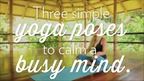 3 Simple Yoga Poses to Calm a Busy Mind