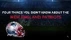 4 Things You Didn't Know About the New England Patriots