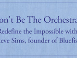 Don't Be the Orchestra