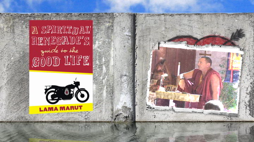 A Spiritual Renegade's Guide to the Good Life with Lama Marut